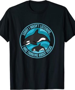 Thinking About Orcas Sea Animal Whale T-Shirt