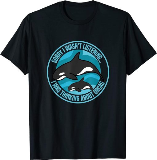 Thinking About Orcas Sea Animal Whale T-Shirt